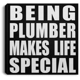 Being Plumber Makes Life Special - Canvas Square