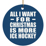 All I Want For Christmas Is More Ice Hockey - Circle Ornament