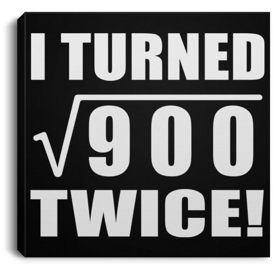60th Birthday I Turned Square Root of 900 Twice - Canvas Square