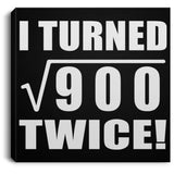 60th Birthday I Turned Square Root of 900 Twice - Canvas Square