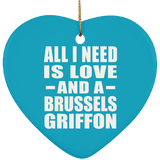 All I Need Is Love And A Brussels Griffon - Heart Ornament