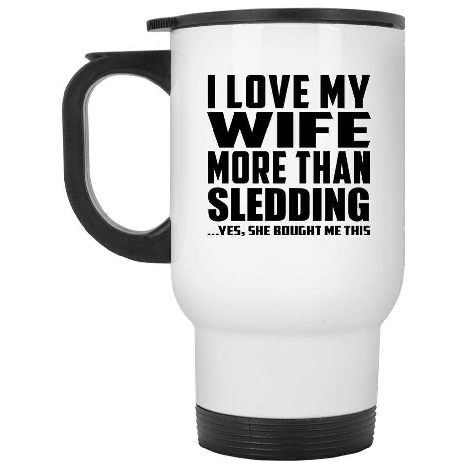 I Love My Wife More Than Sledding - White Travel Mug