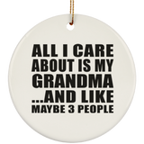 All I Care About Is My Grandma - Circle Ornament