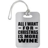 All I Want For Christmas Is More Wine - Luggage Bag Tag