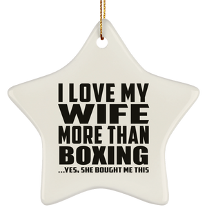 I Love My Wife More Than Boxing - Star Ornament