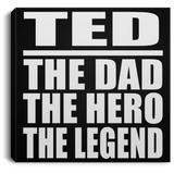 Ted The Dad The Hero The Legend - Canvas Square