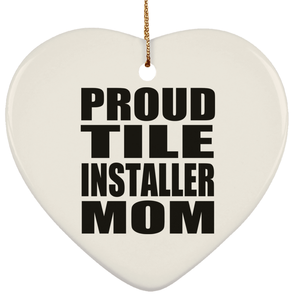 Proud Tile Installer Mom - Heart Ornament