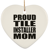 Proud Tile Installer Mom - Heart Ornament