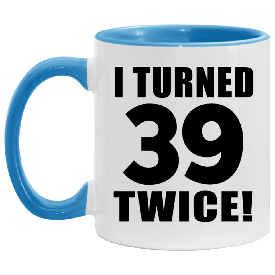 78th Birthday I Turned 39 Twice - 11oz Accent Mug Blue