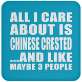 All I Care About Is Chinese Crested - Drink Coaster