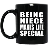 Being Niece Makes Life Special - 11oz Coffee Mug Black