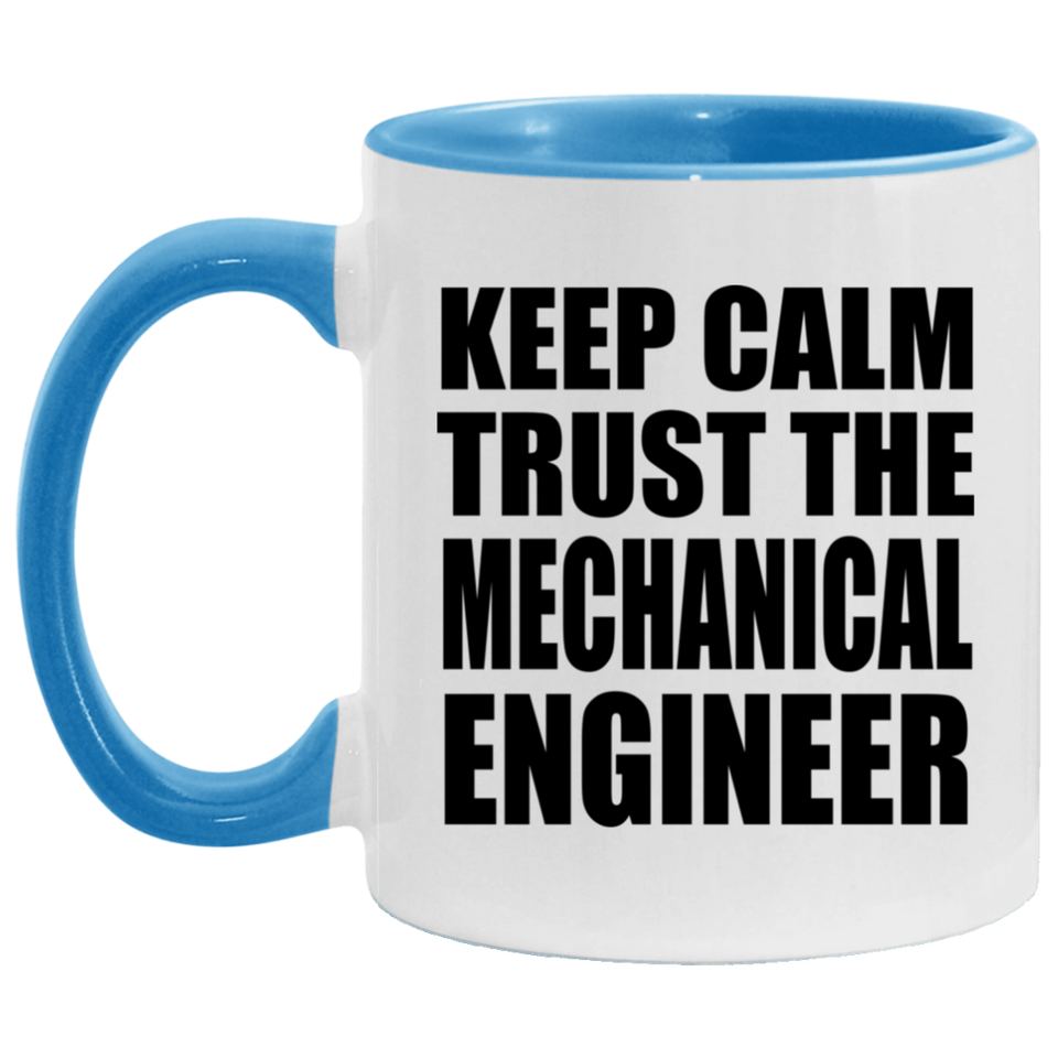 Keep Calm and Trust The Mechanical Engineer - 11oz Accent Mug Blue