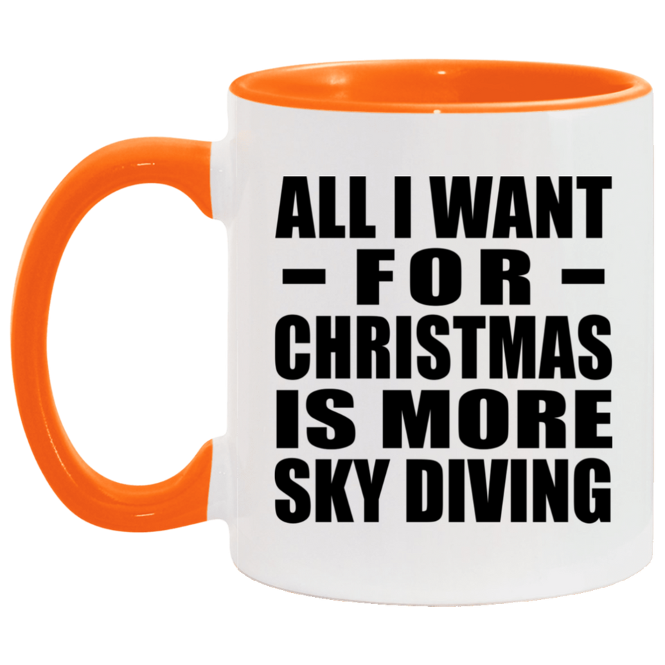 All I Want For Christmas Is More Sky Diving - 11oz Accent Mug Orange