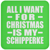 All I Want For Christmas Is My Schipperke - Coaster