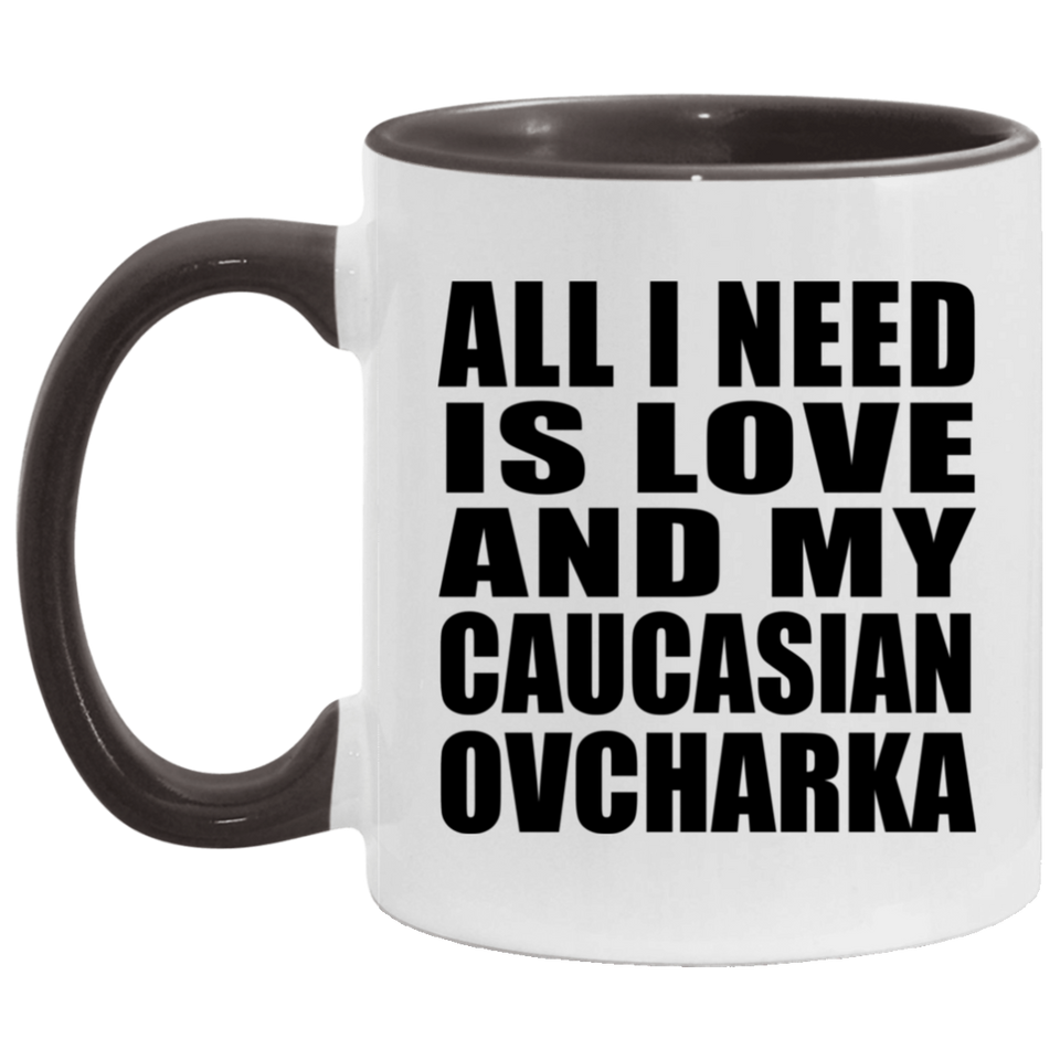 All I Need Is Love And My Caucasian Ovcharka - 11oz Accent Mug Black