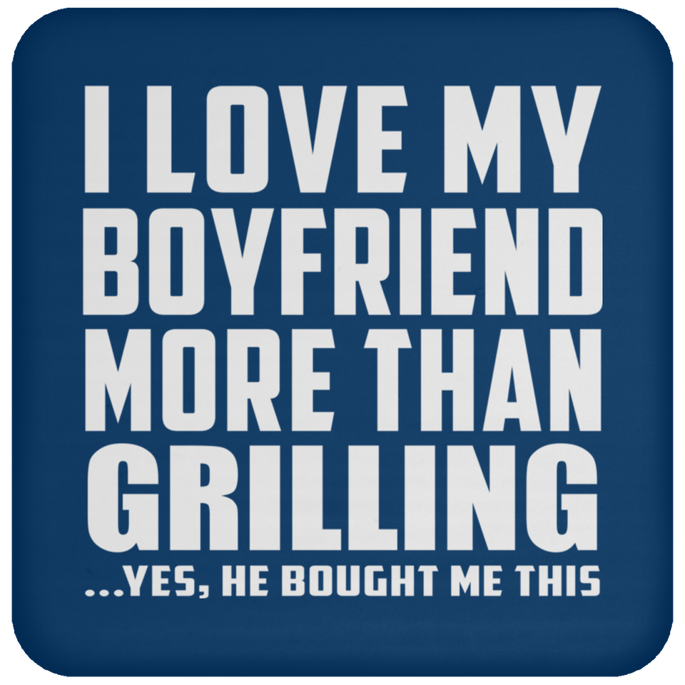 I Love My Boyfriend More Than Grilling - Coaster
