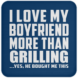 I Love My Boyfriend More Than Grilling - Coaster