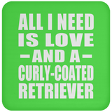 All I Need Is Love And A Curly-Coated Retriever - Drink Coaster