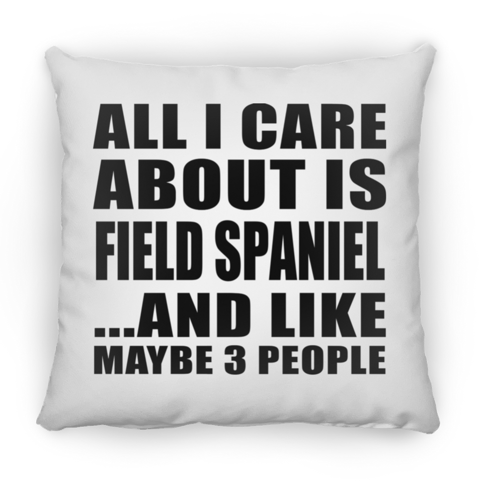 All I Care About Is Field Spaniel - Throw Pillow