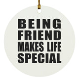 Being Friend Makes Life Special - Circle Ornament