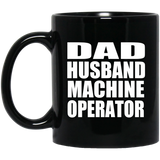 Dad Husband Machine Operator - 11oz Coffee Mug Black