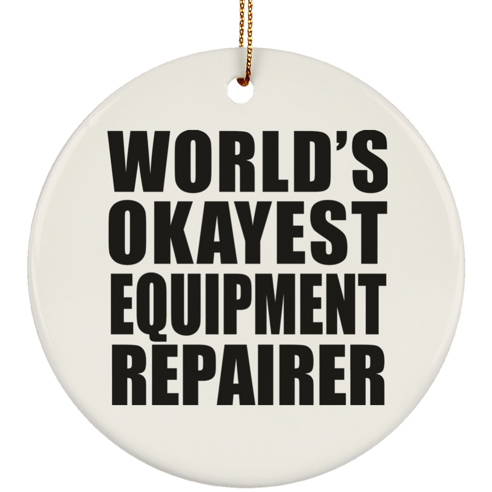World's Okayest Equipment Repairer - Circle Ornament