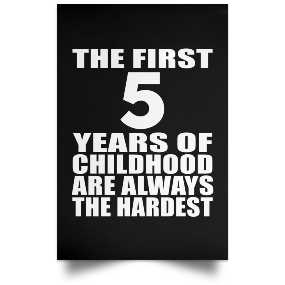 5th Birthday First 5 Years of Childhood Are The Hardest - Poster Portrait