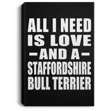 All I Need Is Love And A Staffordshire Bull Terrier - Canvas Portrait