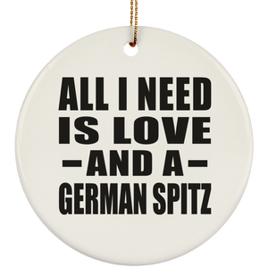 All I Need Is Love And A German Spitz - Circle Ornament