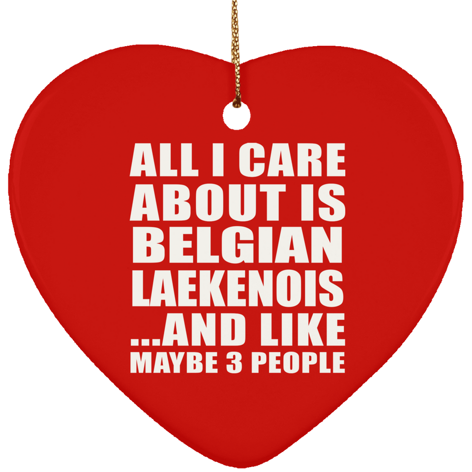 All I Care About Is Belgian Laekenois - Heart Ornament