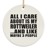 All I Care About Is My Rottweiler - Circle Ornament