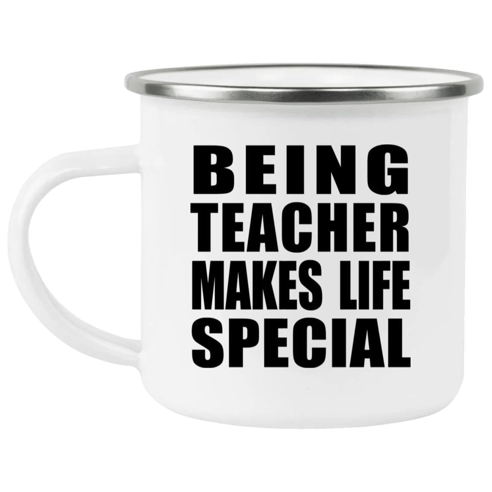 Being Teacher Makes Life Special - 12oz Camping Mug