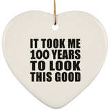 100th Birthday Took Me 100 Years To Look This Good - Heart Ornament