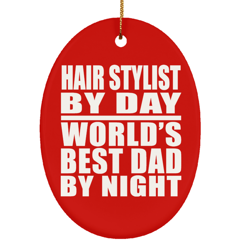 Hair Stylist By Day World's Best Dad By Night - Oval Ornament