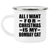 All I Want For Christmas Is My Bombay Cat - 12oz Camping Mug