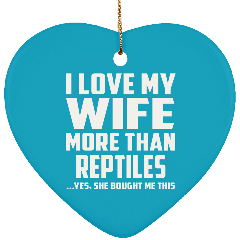 I Love My Wife More Than Reptiles - Heart Ornament