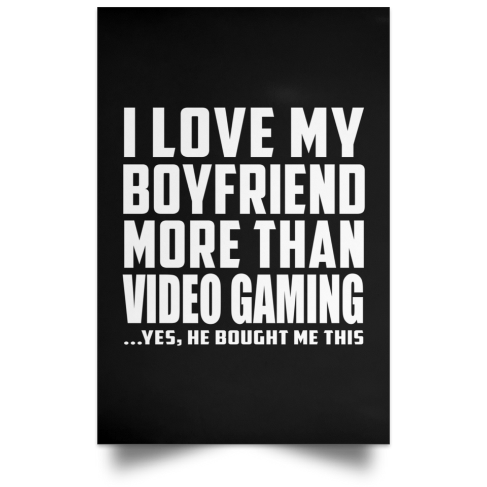 I Love My Boyfriend More Than Video Gaming - Poster Portrait
