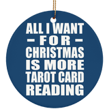 All I Want For Christmas Is More Tarot Card Reading - Circle Ornament