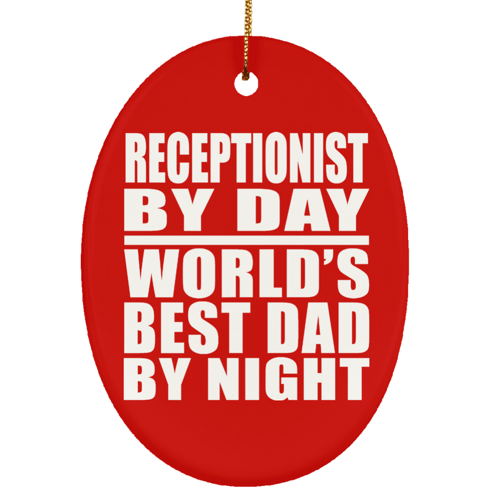 Receptionist By Day World's Best Dad By Night - Oval Ornament