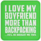 I Love My Boyfriend More Than Backpacking - Drink Coaster