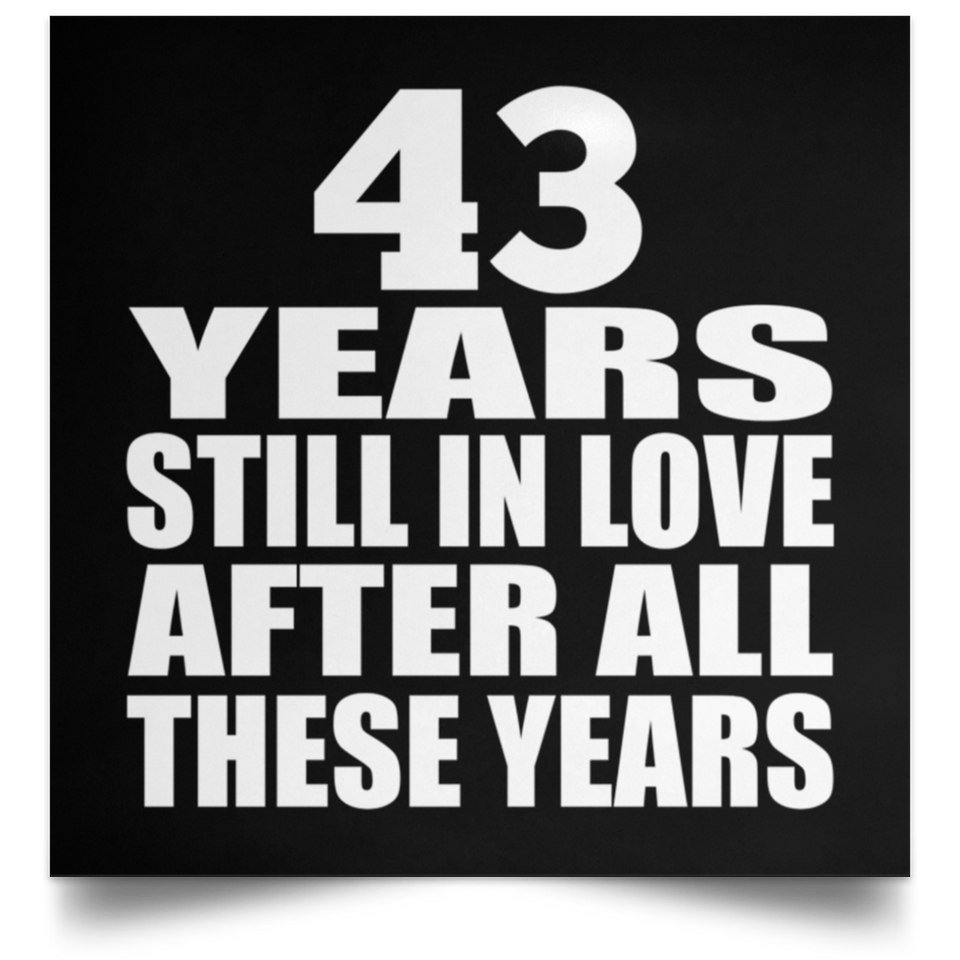 43rd Anniversary 43 Years Still In Love After These Years - Poster Square