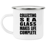 Collecting Sea Glass Makes Life Complete - 12oz Camping Mug