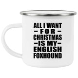 All I Want For Christmas Is My English Foxhound - 12oz Camping Mug