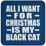 All I Want For Christmas Is My Black Cat - Coaster
