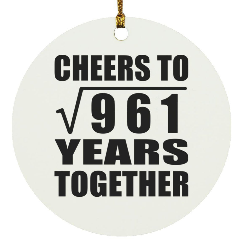 31st Anniversary Cheers To Square Root of 961 Years Together - Circle Ornament