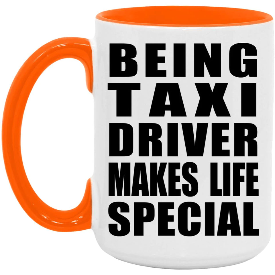 Being Taxi Driver Makes Life Special - 15oz Accent Mug Orange