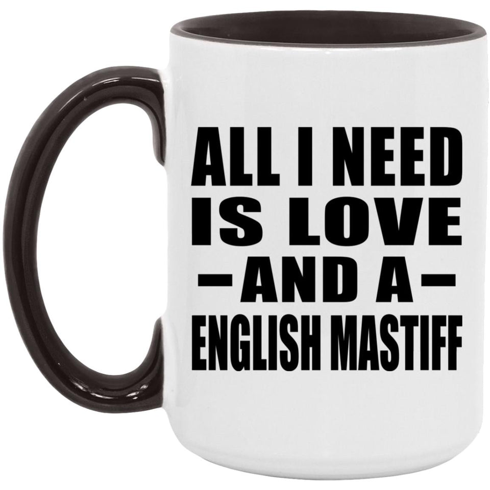 All I Need Is Love And A English Mastiff - 15oz Accent Mug Black