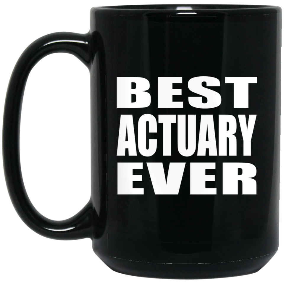 Best Actuary Ever - 15 Oz Coffee Mug Black