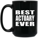 Best Actuary Ever - 15 Oz Coffee Mug Black