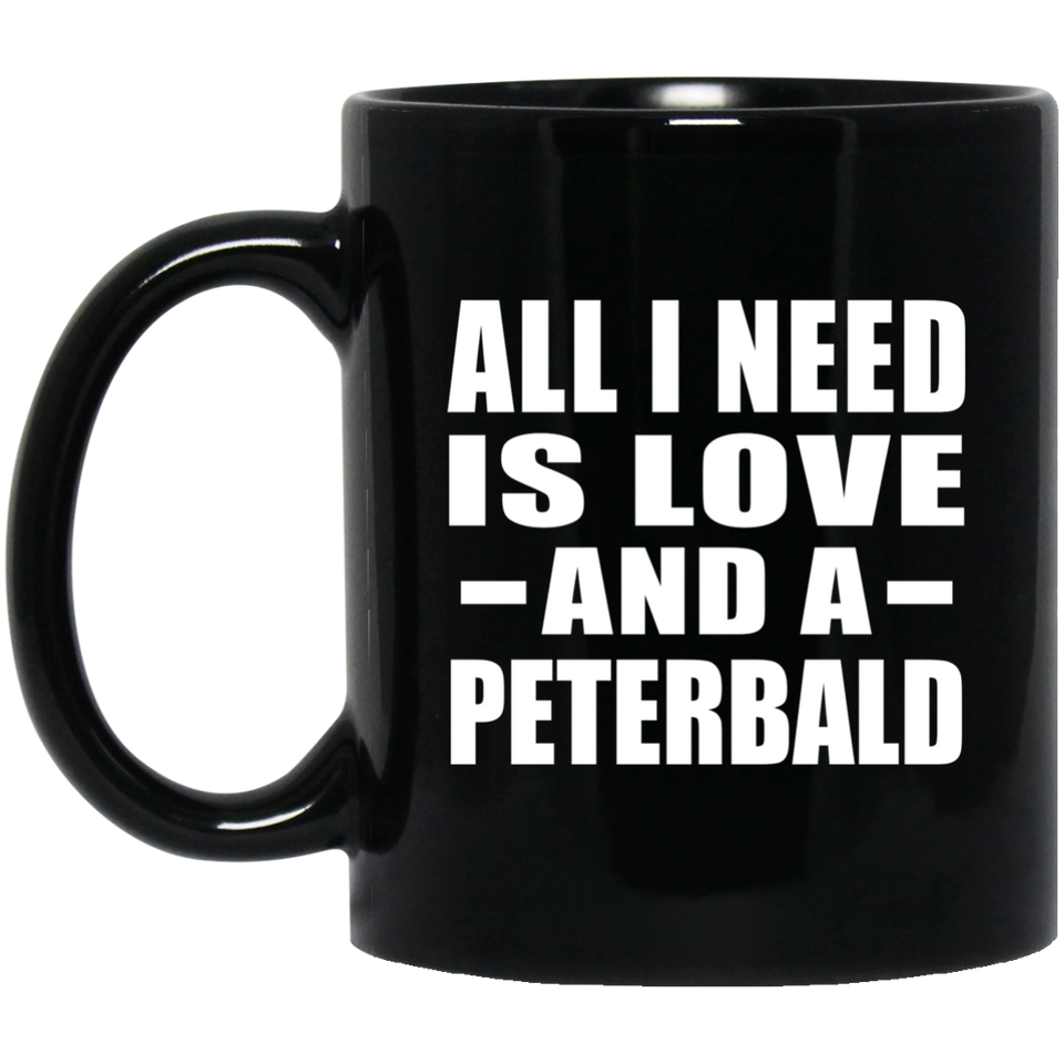 All I Need Is Love And A Peterbald - 11 Oz Coffee Mug Black